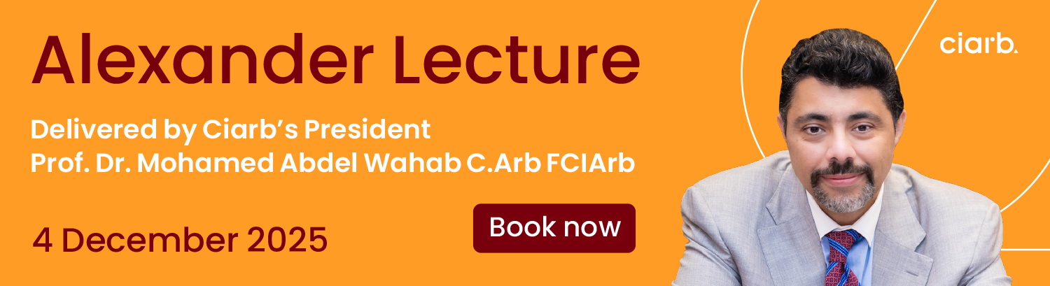 CIARB- Alexander Lecture (London Arbitration Week)